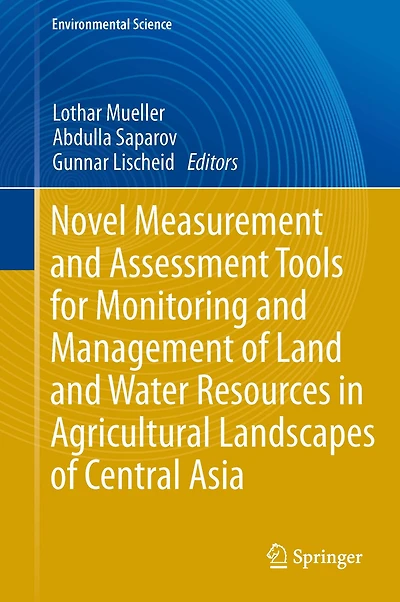 Novel Measurement and Assessment Tools for Monitoring Management of Land Water Resources Agricultural Landscapes Central Asia