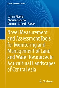 Novel Measurement and Assessment Tools for Monitoring Management of Land Water Resources Agricultural Landscapes Central Asia