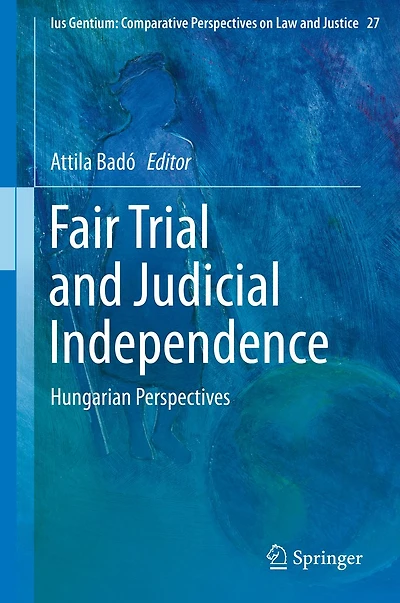 Fair Trial and Judicial Independence: Hungarian Perspectives