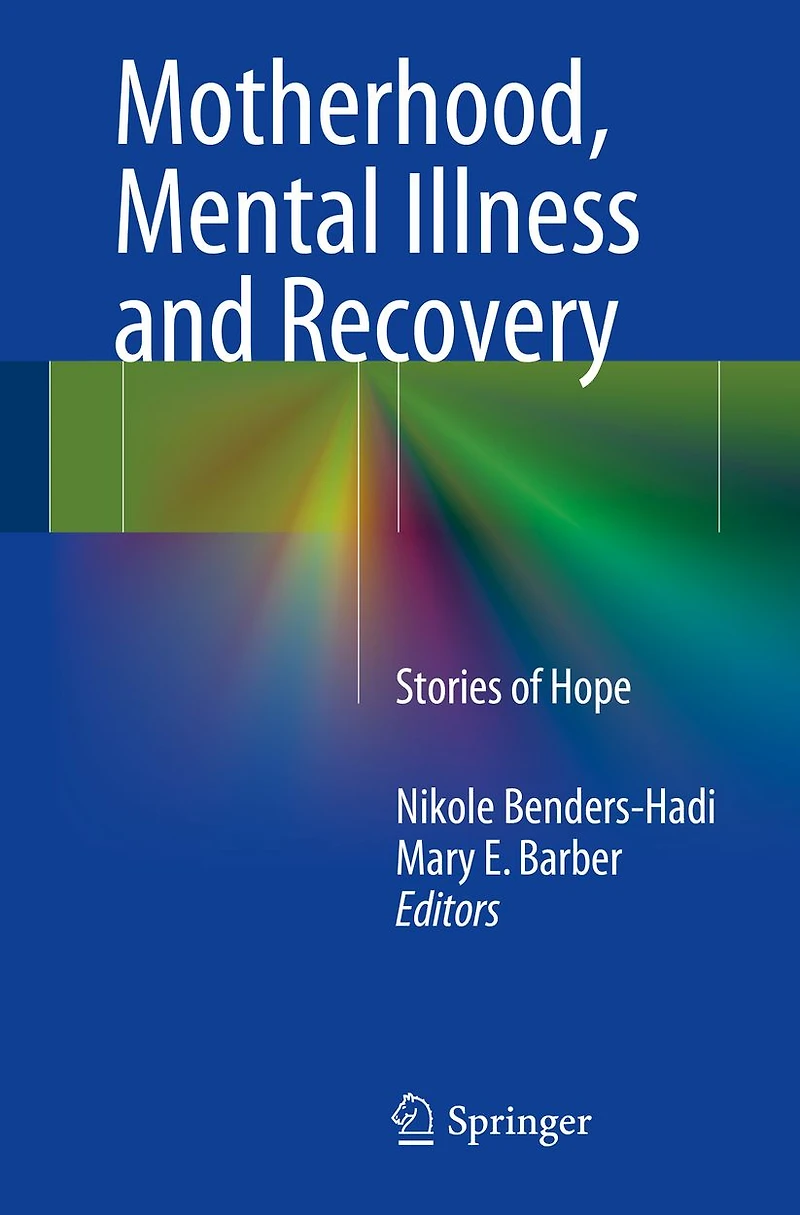 Motherhood, Mental Illness and Recovery: Stories of Hope