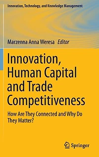 Innovation, Human Capital and Trade Competitiveness: How Are They Connected Why Do Matter?