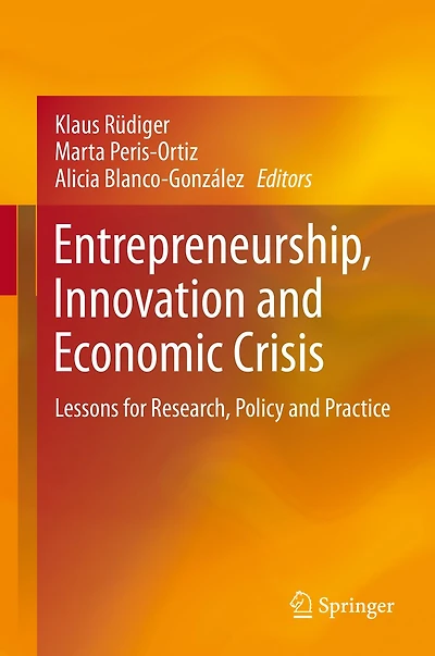 Entrepreneurship, Innovation and Economic Crisis: Lessons for Research, Policy Practice