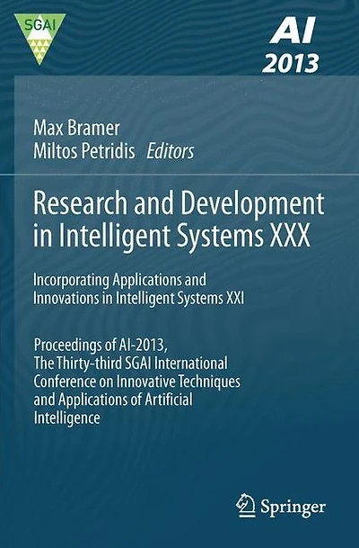 Research and Development in Intelligent Systems XXX: Incorporating Applications and Innovations in Intelligent Systems XXI Proceedings of AI-2013, The Thirty-third SGAI International Conference on Innovative Techniques and Applications of Artificial Intel