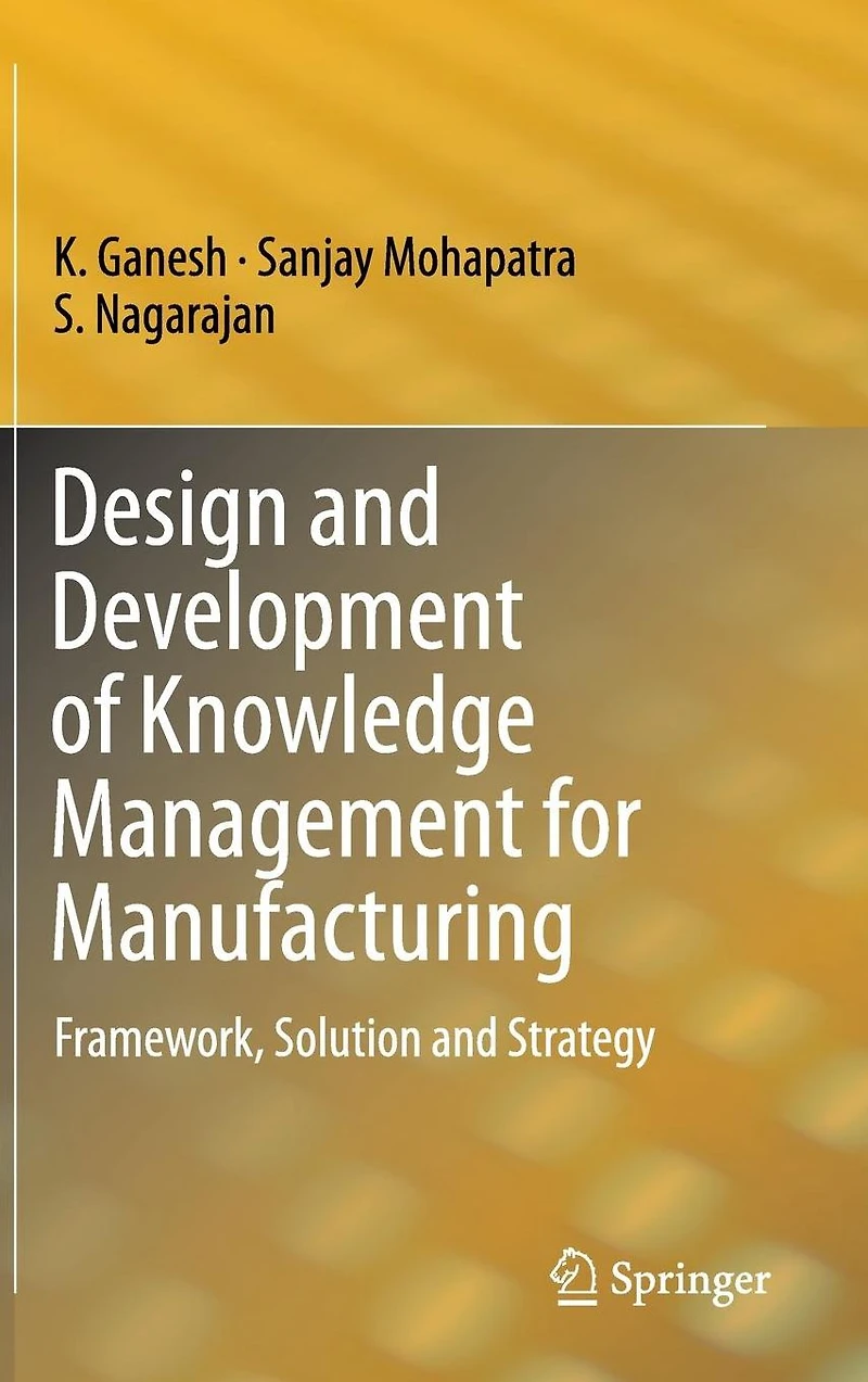 Design and Development of Knowledge Management for Manufacturing: Framework, Solution Strategy