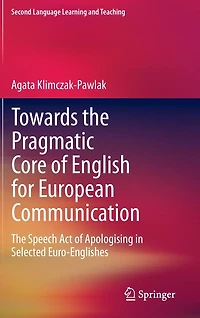 Towards The Pragmatic Core of English for European Communication: Speech Act Apologising Selected Euro-Englishes