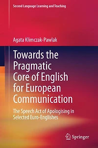 Towards The Pragmatic Core of English for European Communication: Speech Act Apologising Selected Euro-Englishes