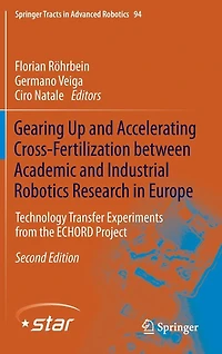 Gearing Up and Accelerating Cross-fertilization between Academic Industrial Robotics Research Europe:: Technology Transfer Experiments from the ECHORD Project