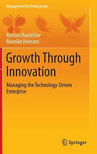 Growth Through Innovation: Managing the Technology-Driven Enterprise