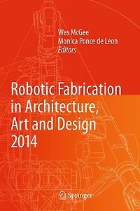 Robotic Fabrication Architecture, Art and Design 2014