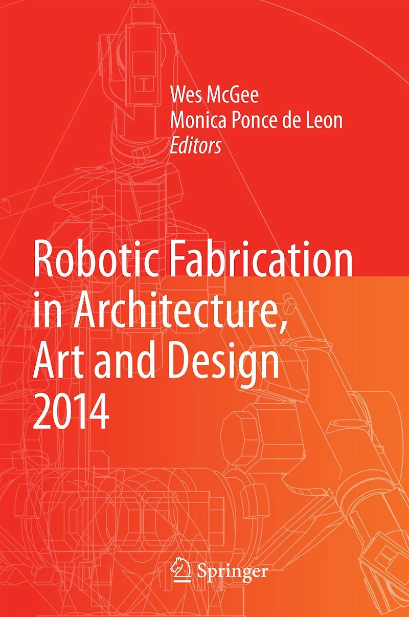 Robotic Fabrication Architecture, Art and Design 2014