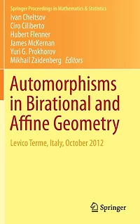 Automorphisms Birational and Affine Geometry: Levico Terme, Italy, October 2012