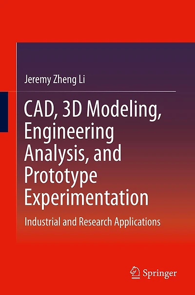 CAD, 3D Modeling, Engineering Analysis, and Prototype Experimentation: Industrial Research Applications