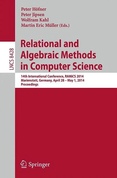 Relational and Algebraic Methods in Computer Science: 14th International Conference, RAMiCS 2014, Marienstatt, Germany, April 28 -- May 1, 2014, Proceedings