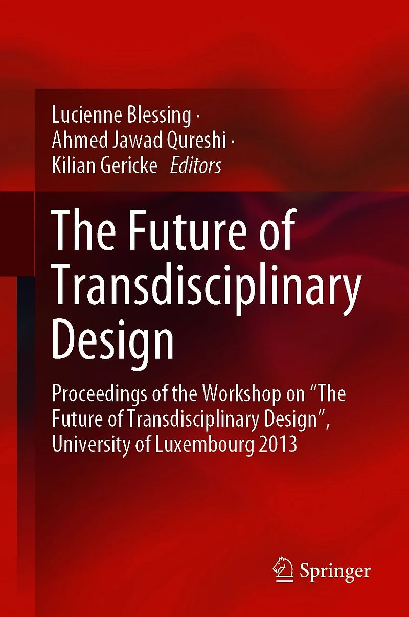 the Future of Transdisciplinary Design: Proceedings Workshop on "The Design", University Luxembourg 2013