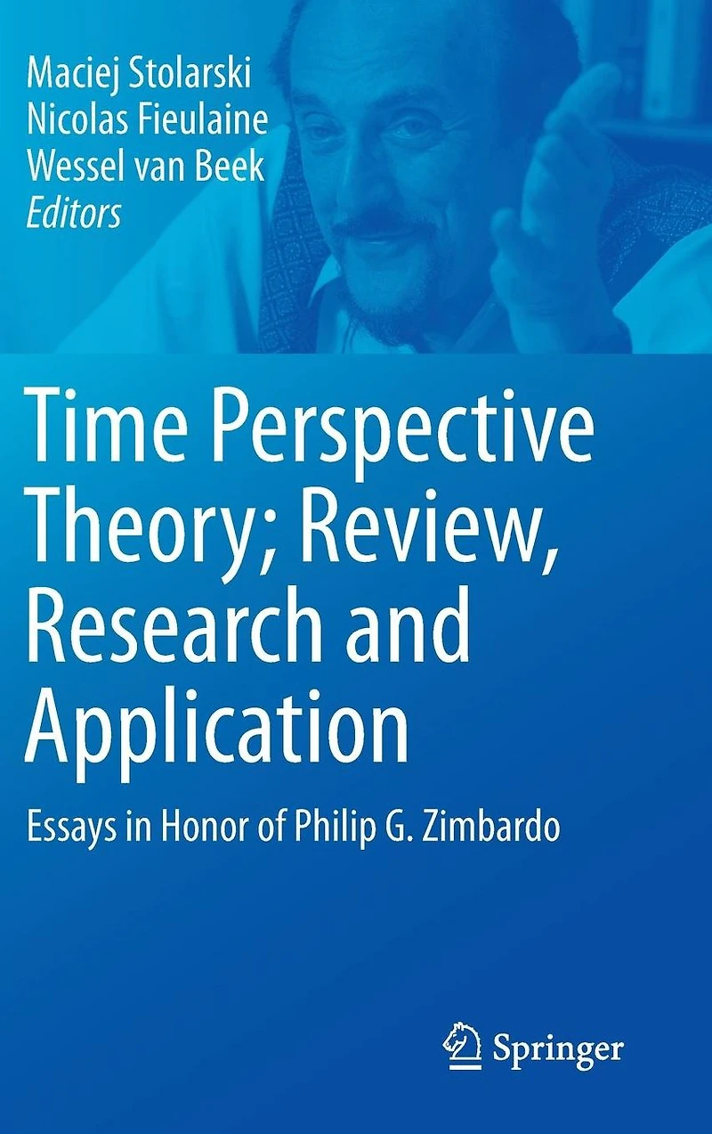 Time Perspective Theory; Review, Research and Application: Essays Honor of Philip G. Zimbardo