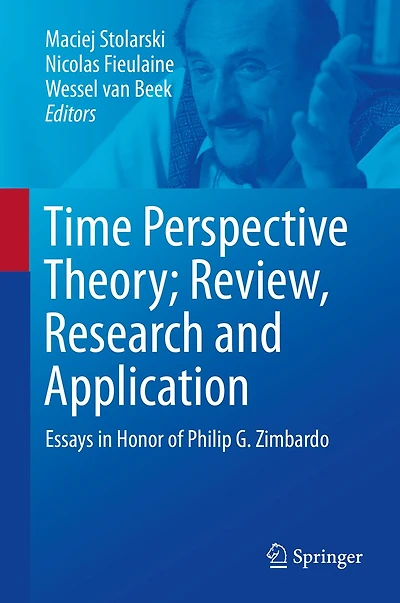 Time Perspective Theory; Review, Research and Application: Essays Honor of Philip G. Zimbardo