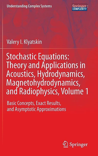 Stochastic Equations: Theory and Applications Acoustics, Hydrodynamics, Magnetohydrodynamics, Radiophysics, Volume 1: Basic Concepts, Exact Results, Asymptotic Approximations