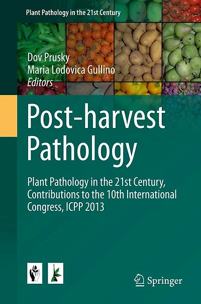 Post-harvest Pathology: Plant Pathology the 21st Century, Contributions to 10th International Congress, ICPP 2013