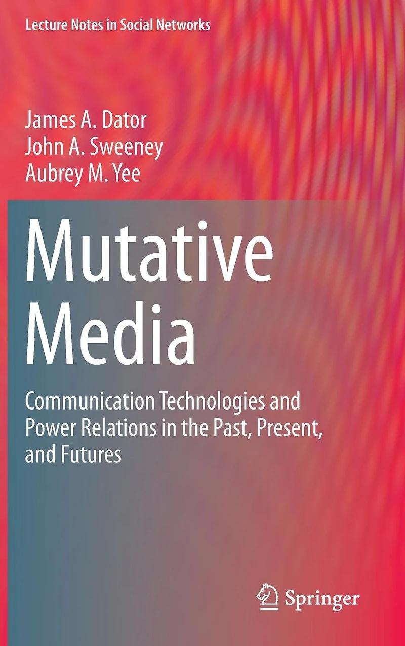 Mutative Media: Communication Technologies and Power Relations the Past, Present, Futures