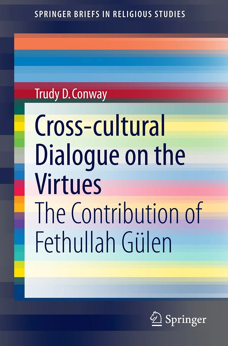 Cross-cultural Dialogue on the Virtues: The Contribution of Fethullah G�len