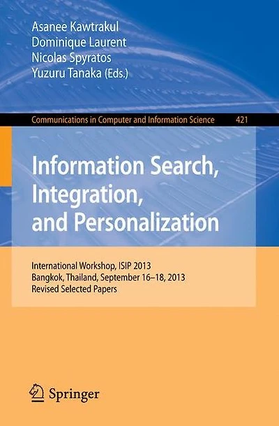 Information Search, Integration, and Personalization: International Workshop, ISIP 2013, Bangkok, Thailand, September 16--18, 2013. Revised Selected Papers