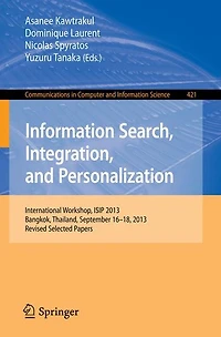 Information Search, Integration, and Personalization: International Workshop, ISIP 2013, Bangkok, Thailand, September 16--18, 2013. Revised Selected Papers