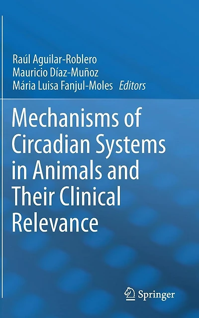 Mechanisms of Circadian Systems Animals and Their Clinical Relevance