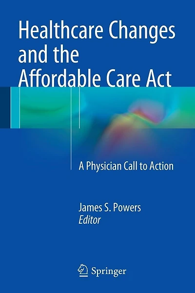 Healthcare Changes and the Affordable Care Act: A Physician Call to Action