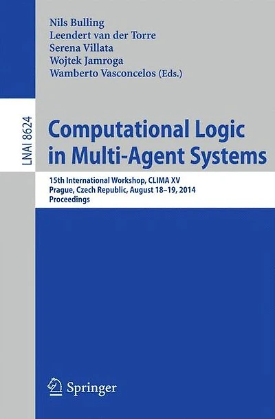 Computational Logic in Multi-Agent Systems: 15th International Workshop, CLIMA XV, Prague, Czech Republic, August 18-19, 2014, Proceedings