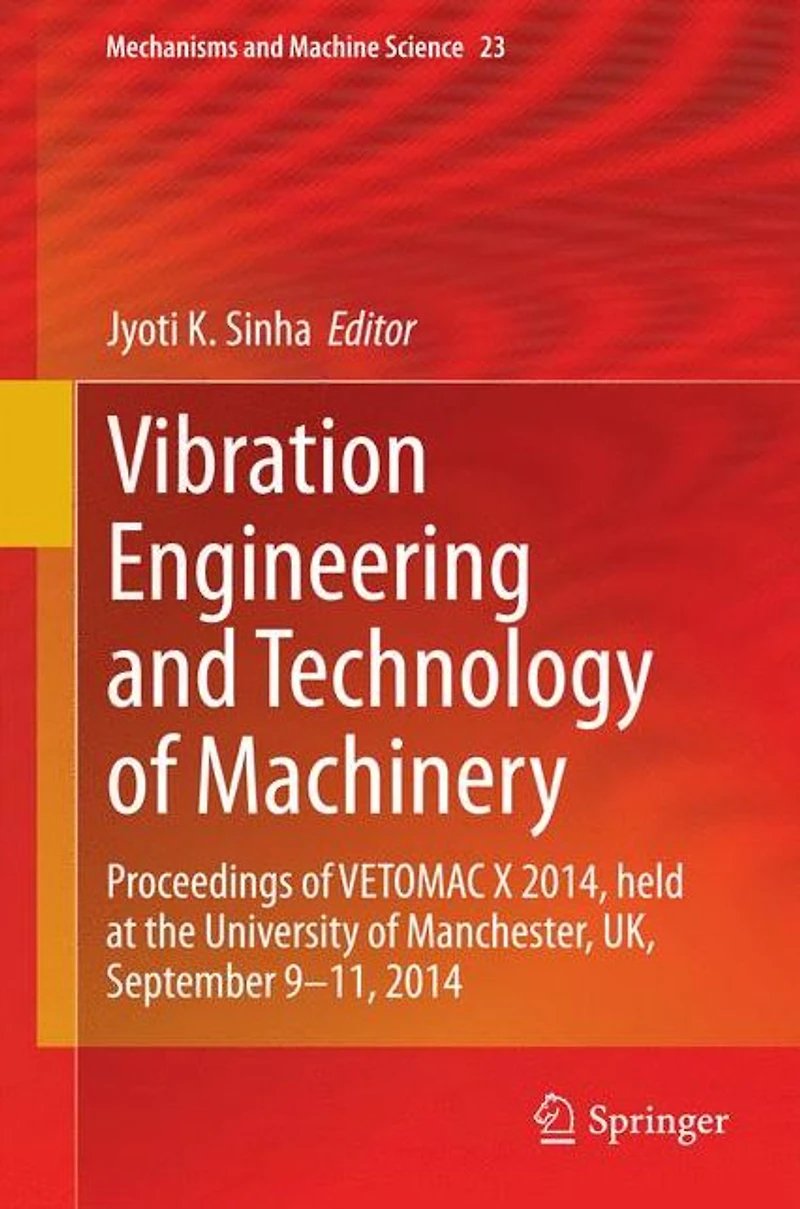 Vibration Engineering and Technology of Machinery: Proceedings VETOMAC X 2014, held at the University Manchester, UK, September 9-11, 2014