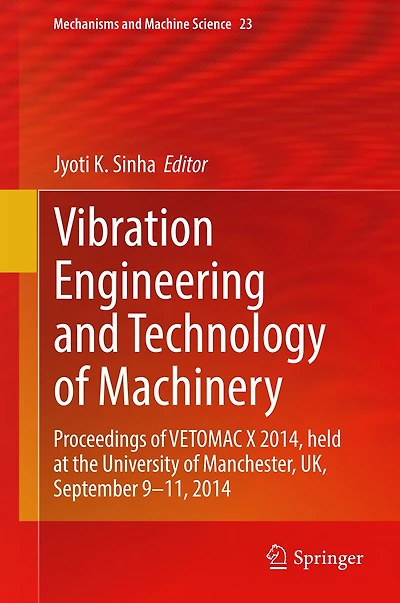 Vibration Engineering and Technology of Machinery: Proceedings VETOMAC X 2014, held at the University Manchester, UK, September 9-11, 2014