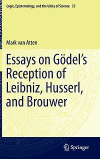 Essays on Gödel's Reception of Leibniz, Husserl, and Brouwer