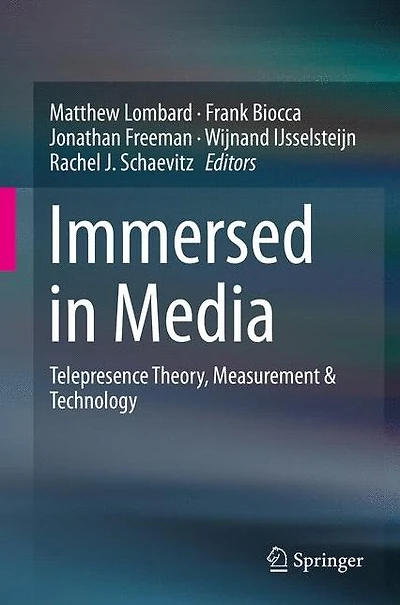 Immersed Media: Telepresence Theory, Measurement & Technology