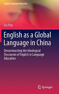 English as a Global Language China: Deconstructing the Ideological Discourses of Education