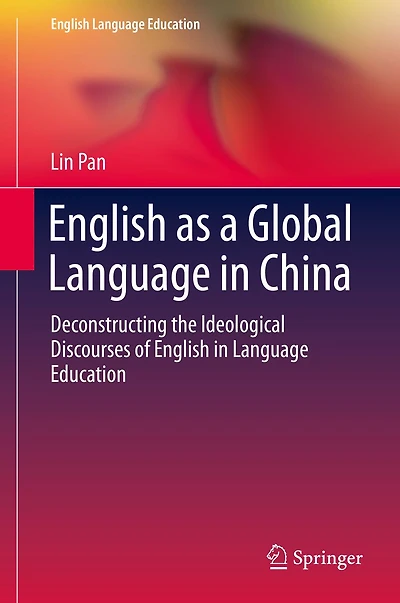 English as a Global Language China: Deconstructing the Ideological Discourses of Education