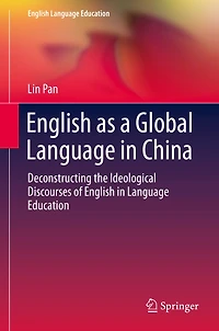 English as a Global Language China: Deconstructing the Ideological Discourses of Education