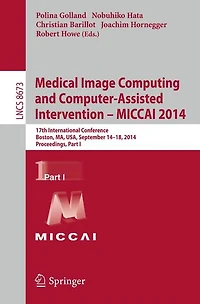 Medical Image Computing and Computer-Assisted Intervention - MICCAI 2014: 17th International Conference, Boston, MA, USA, September 14-18, 2014, Proceedings, Part I