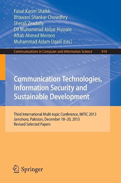 Communication Technologies, Information Security and Sustainable Development: Third International Multi-topic Conference, IMTIC 2013, Jamshoro, Pakistan, December 18--20, 2013, Revised Selected Papers