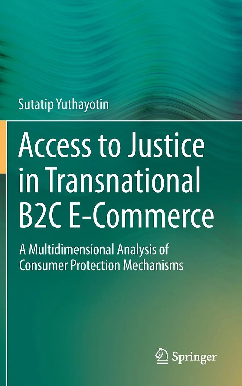 Access to Justice Transnational B2C E-Commerce: A Multidimensional Analysis of Consumer Protection Mechanisms