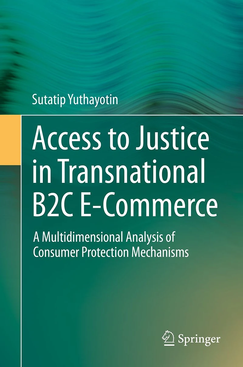 Access to Justice Transnational B2C E-Commerce: A Multidimensional Analysis of Consumer Protection Mechanisms