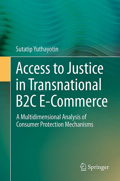 Access to Justice Transnational B2C E-Commerce: A Multidimensional Analysis of Consumer Protection Mechanisms