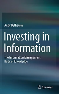 Investing Information: The Information Management Body of Knowledge