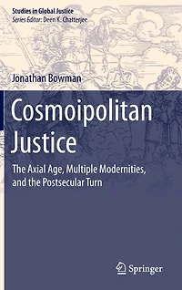 Cosmoipolitan Justice: the Axial Age, Multiple Modernities, and Postsecular Turn