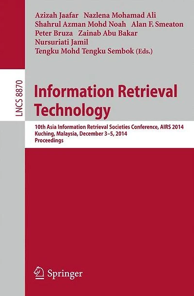 Information Retrieval Technology: 10th Asia Information Retrieval Societies Conference, AIRS 2014, Kuching, Malaysia, December 3-5, 2014. Proceedings