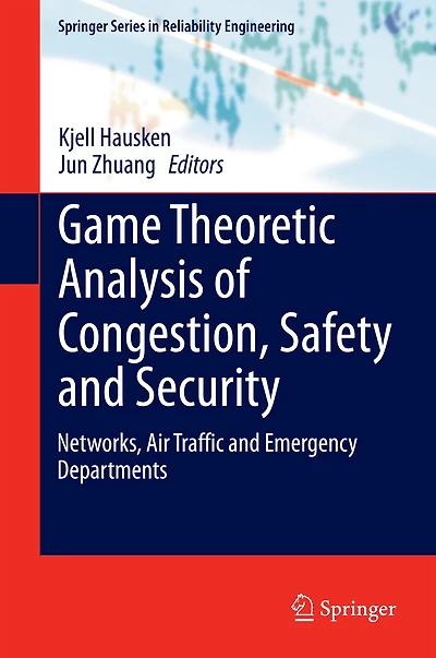 Game Theoretic Analysis of Congestion, Safety and Security: Networks, Air Traffic Emergency Departments