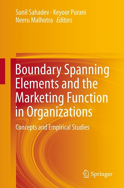 Boundary Spanning Elements and the Marketing Function Organizations: Concepts Empirical Studies