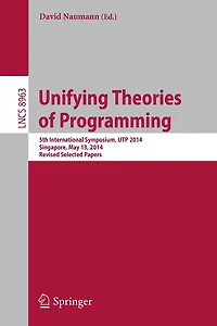 Unifying Theories of Programming: 5th International Symposium, UTP 2014, Singapore, May 13, 2014, Revised Selected Papers