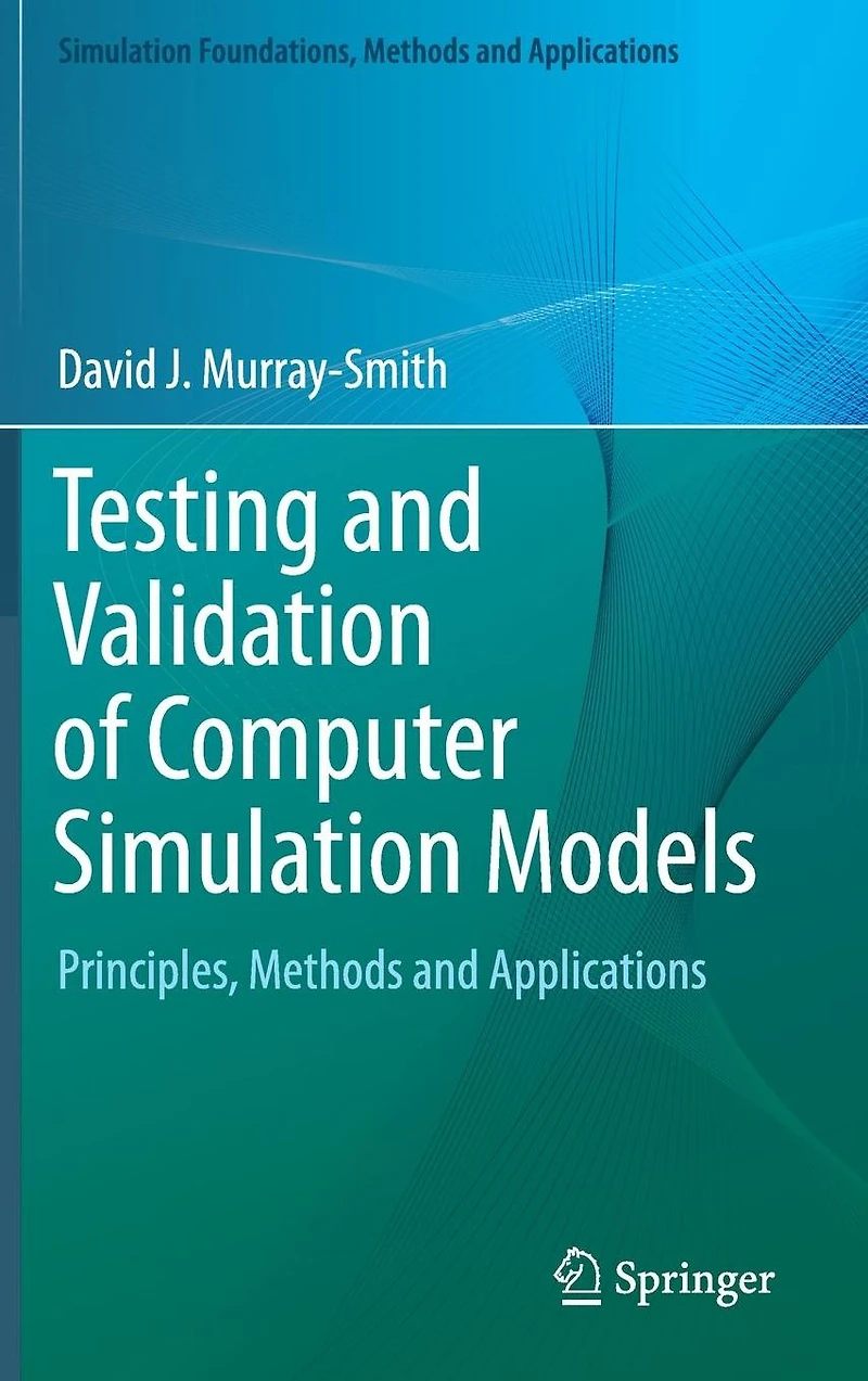 Testing and Validation of Computer Simulation Models: Principles, Methods Applications