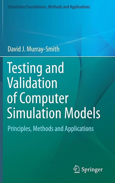 Testing and Validation of Computer Simulation Models: Principles, Methods Applications
