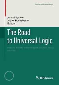 The Road to Universal Logic: Festschrift for the 50th Birthday of Jean-Yves Béziau Volume II